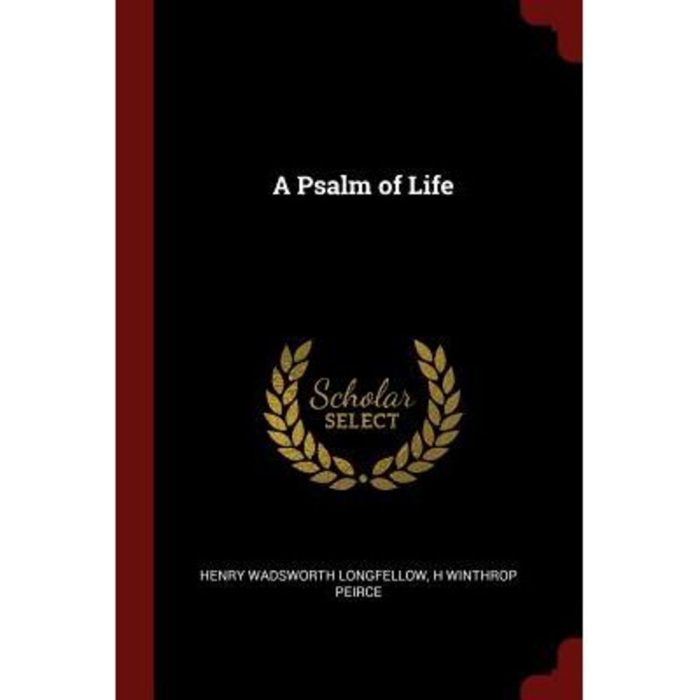 A Psalm of Life -- Henry Wadsworth Longfellow